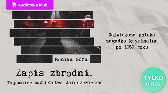 Zapis zbrodni. Tajemnice morderstwa Jaroszewiczów. Audioserial